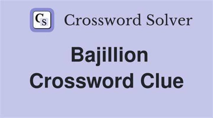A bajillion Crossword Clue