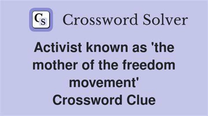 Activist known as “the mother of the freedom movement” Crossword Clue