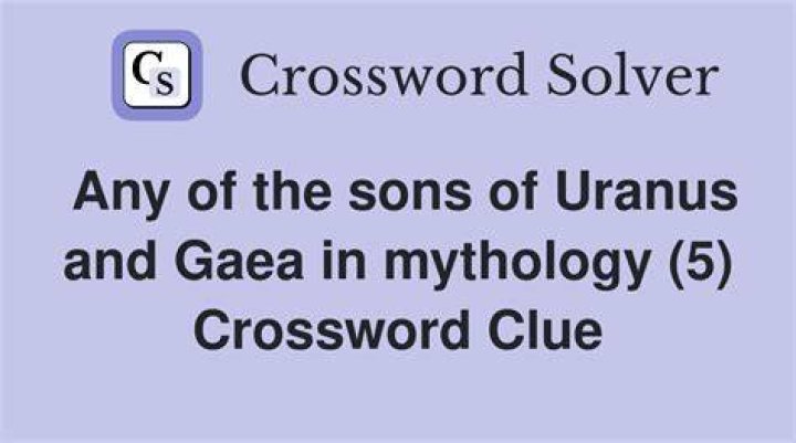 Any of 12 children of Uranus and Gaea Crossword Clue