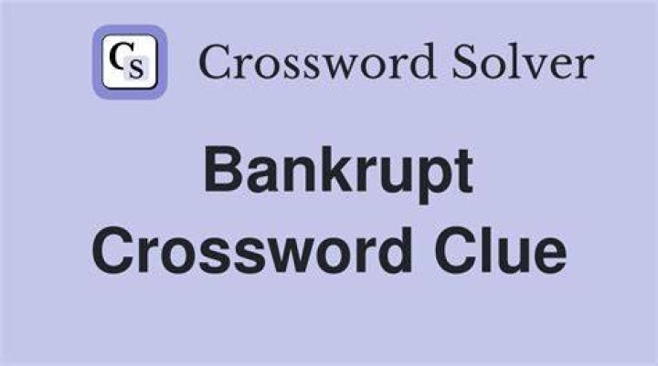 Bankrupt Crossword Clue