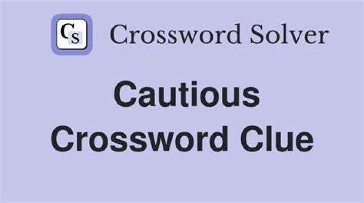 Be cautious Crossword Clue