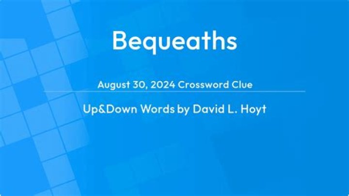Bequeaths Crossword Clue