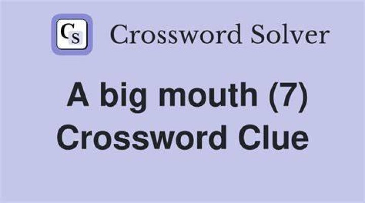 Big ol’ mouth Crossword Clue