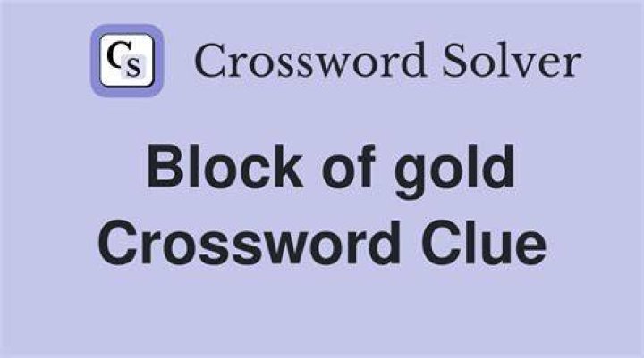 Block of gold Crossword Clue