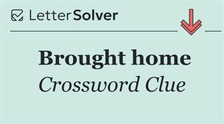 Brought home Crossword Clue
