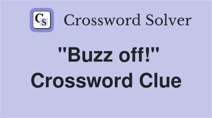 “Buzz off!” Crossword Clue