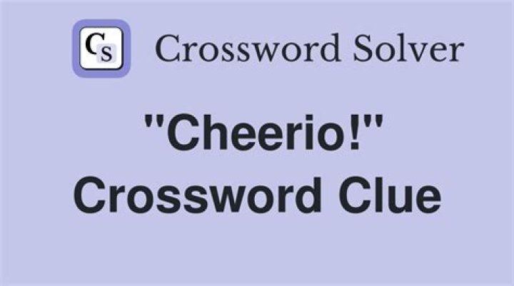 “Cheerio!” Crossword Clue