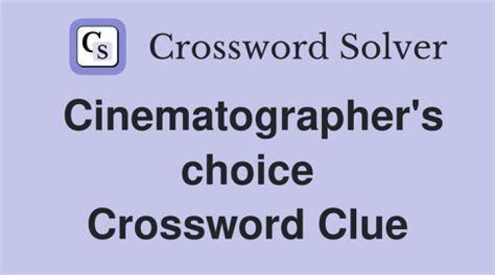 Choice for a cinematographer Crossword Clue