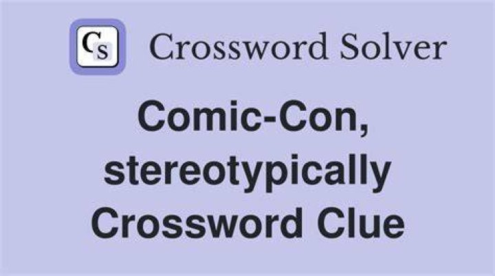 Comic con, e.g., stereotypically Crossword Clue