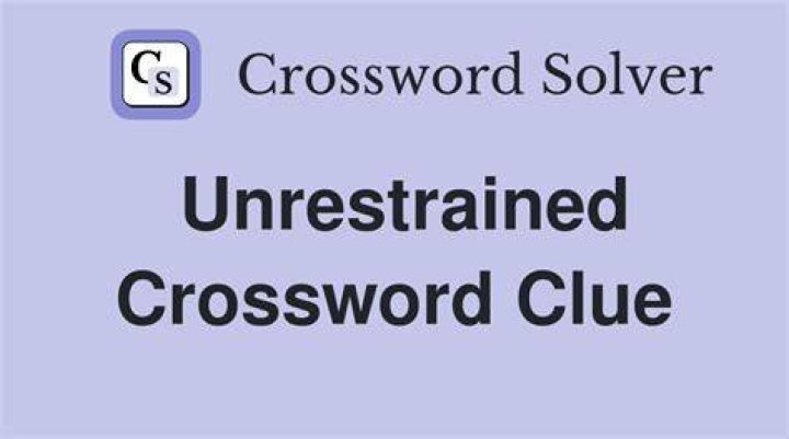Completely unrestrained Crossword Clue