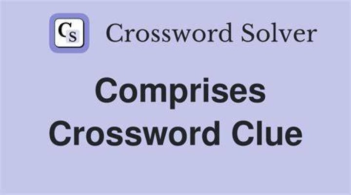Comprises Crossword Clue