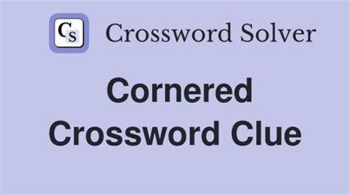 Cornered Crossword Clue