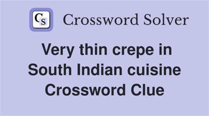 Crepes in Indian cuisine Crossword Clue