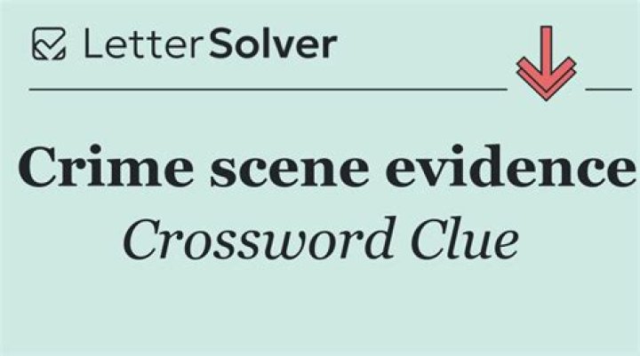 Crime scene clue Crossword Clue