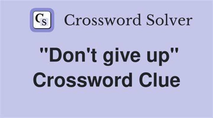 Don’t give up Crossword Clue