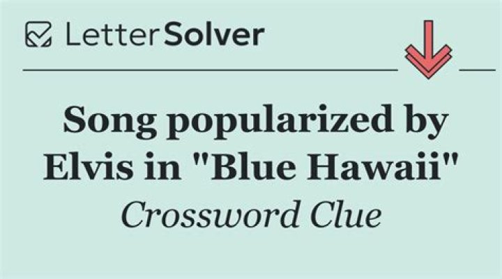 Elvis Presley sings it in “Blue Hawaii” Crossword Clue