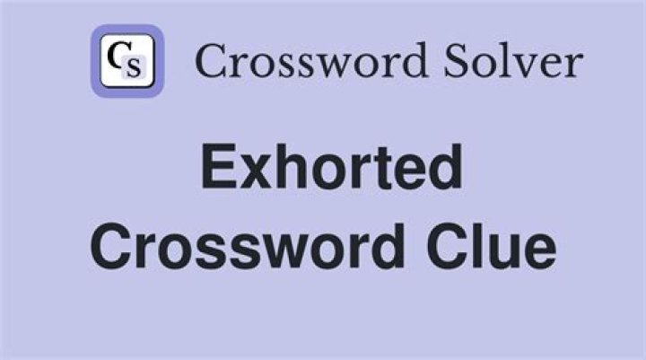 Exhorted Crossword Clue