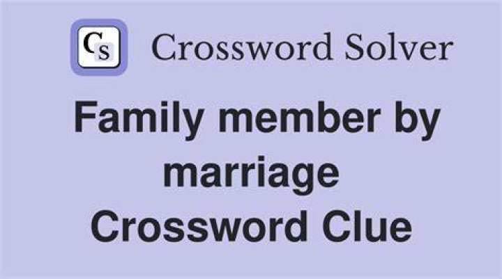 Family member via marriage Crossword Clue