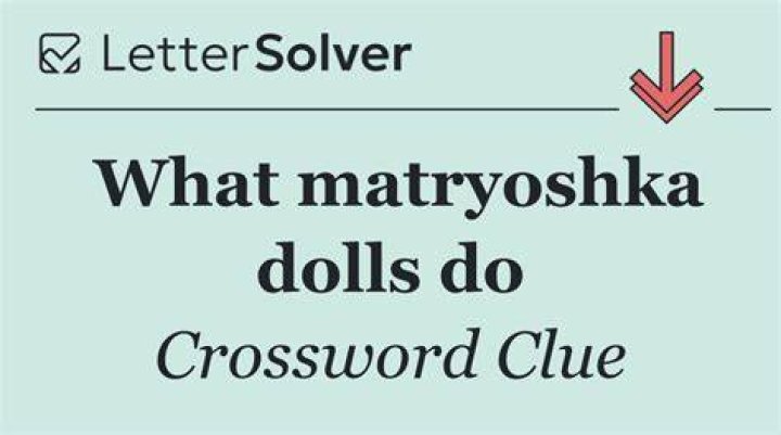 Fits, as matryoshka dolls Crossword Clue