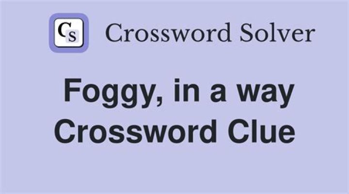 Foggy Crossword Clue