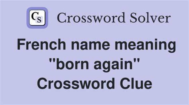 French name meaning “born again” Crossword Clue
