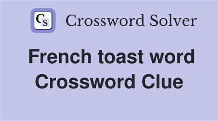 French toast Crossword Clue