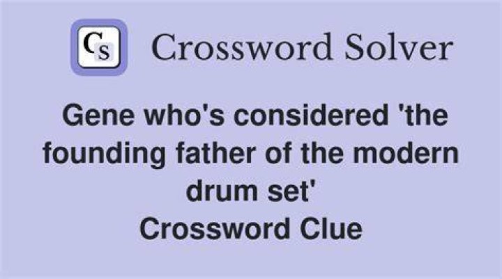 Gene who’s considered “the founding father of the modern drum set” Crossword Clue