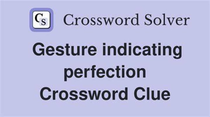 Gesture signifying perfection Crossword Clue