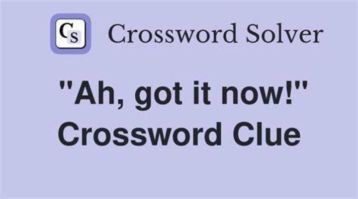 “Got it now!” Crossword Clue