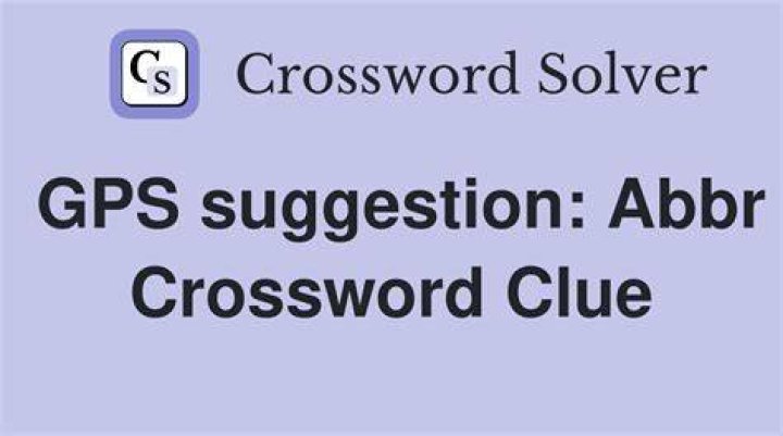 GPS suggestion: Abbr. Crossword Clue
