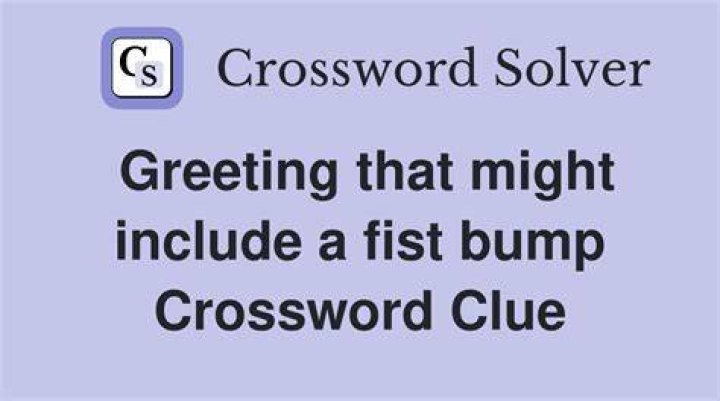 Greeting that might follow a fist bump Crossword Clue