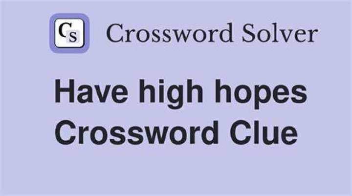 Have high hopes Crossword Clue