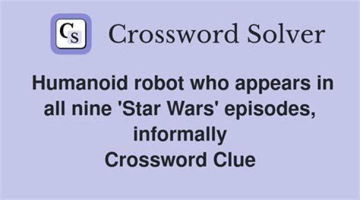 Humanoid robot who appears in all nine “Star Wars” episodes, informally Crossword Clue