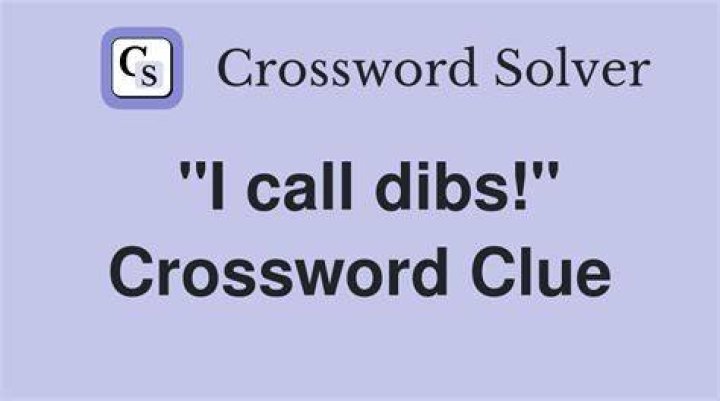 “I call dibs!” Crossword Clue