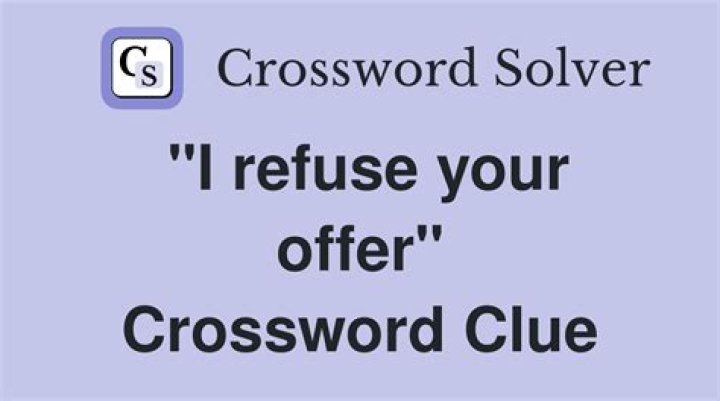 “I refuse your offer” Crossword Clue