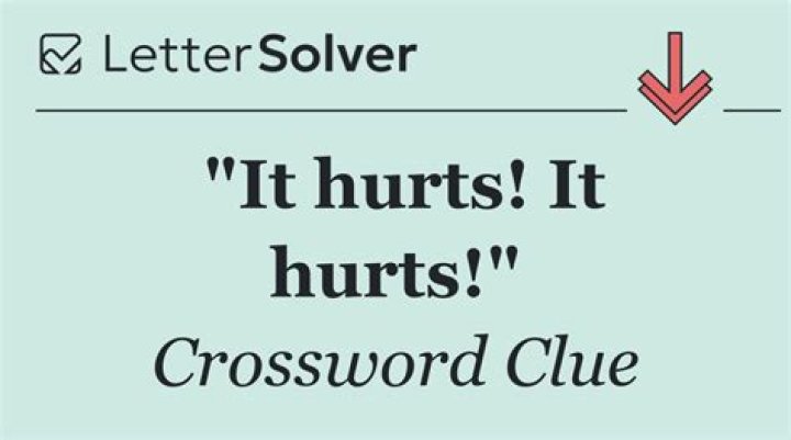 It hurts Crossword Clue