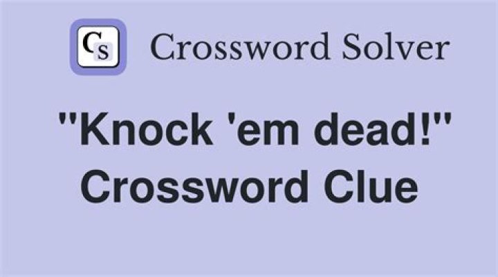Knock dead Crossword Clue