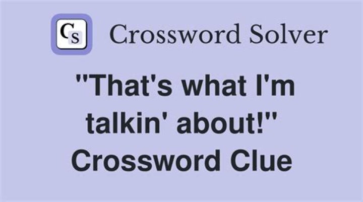 “Know what I’m talkin’ about?” Crossword Clue