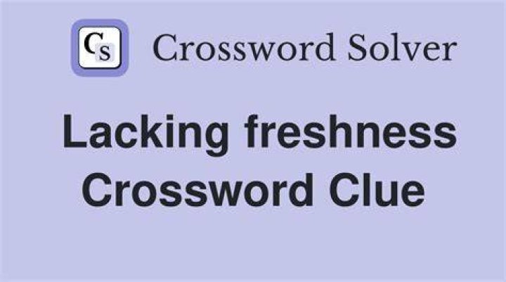 Lacking freshness Crossword Clue
