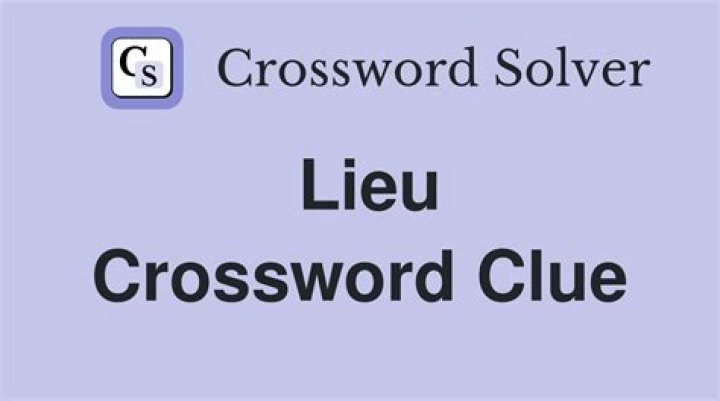 Lieu Crossword Clue