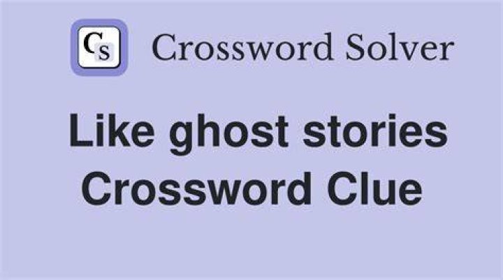 Like ghost stories Crossword Clue