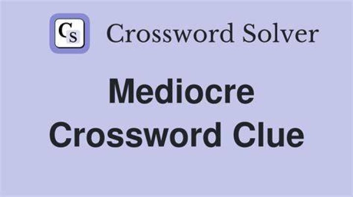 Mediocre Crossword Clue