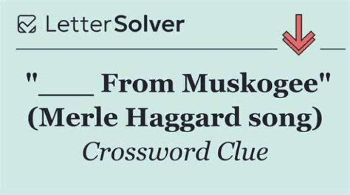 Merle Haggard tune “___ From Muskogee” Crossword Clue