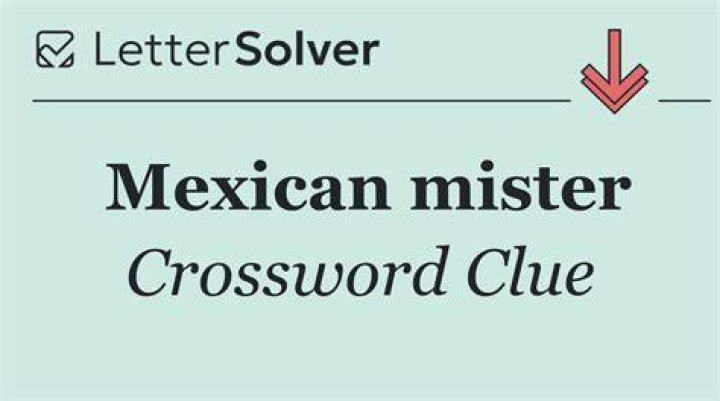 Mexican mister Crossword Clue