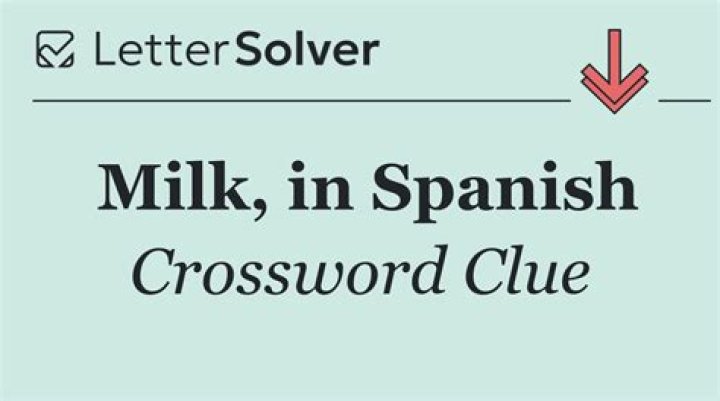 Milk, in Spanish Crossword Clue