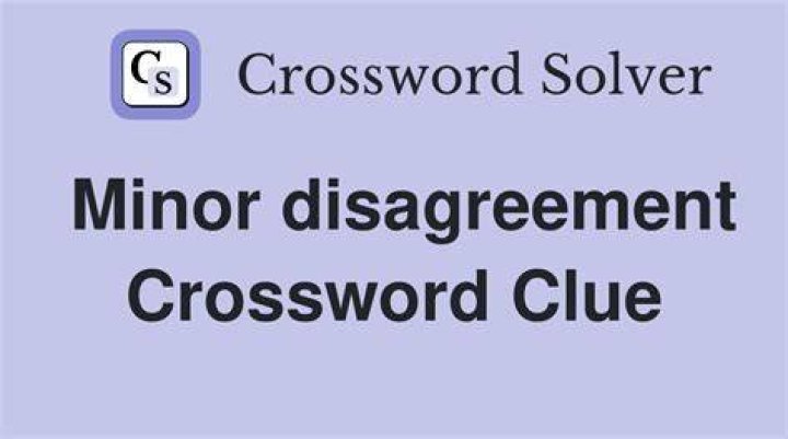 Minor disagreement Crossword Clue