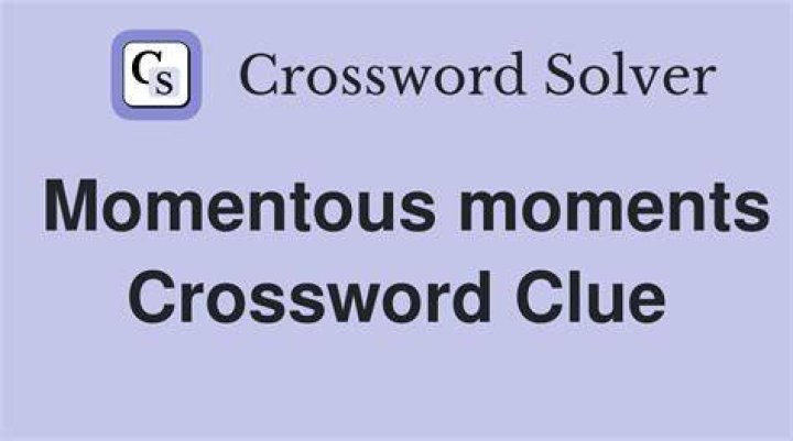 Momentous Crossword Clue