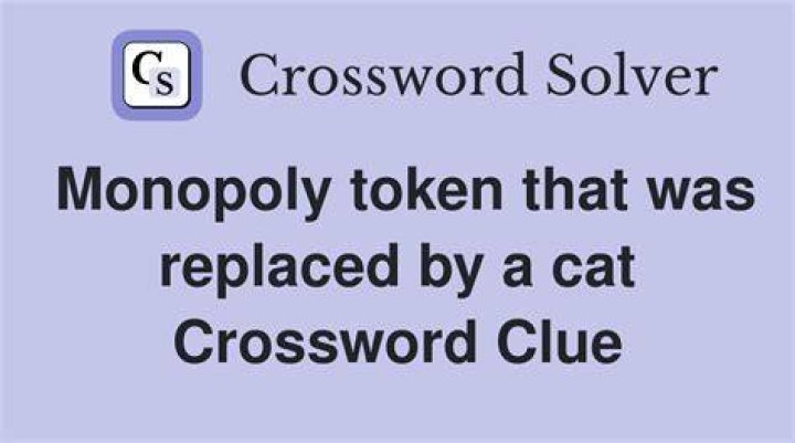Monopoly token replaced in 2013 by a cat Crossword Clue