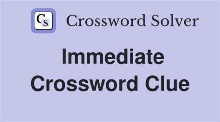 Most immediate Crossword Clue