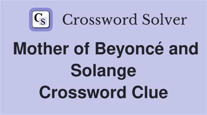 Mother of Beyoncé and Solange Knowles Crossword Clue